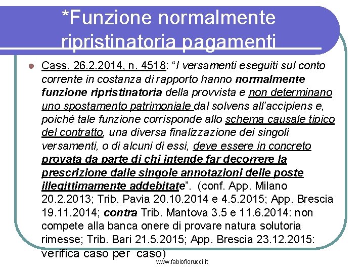 *Funzione normalmente ripristinatoria pagamenti Cass. 26. 2. 2014, n. 4518: “I versamenti eseguiti sul