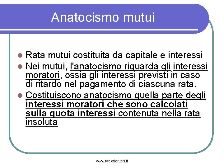 Anatocismo mutui Rata mutui costituita da capitale e interessi Nei mutui, l'anatocismo riguarda gli