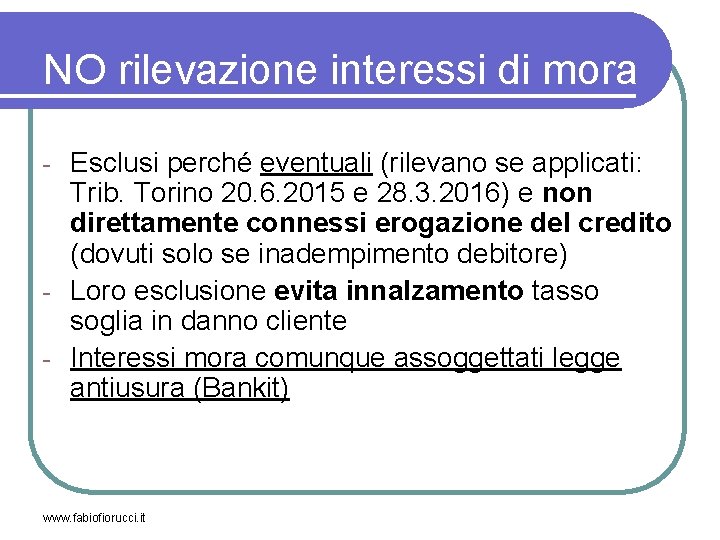 NO rilevazione interessi di mora Esclusi perché eventuali (rilevano se applicati: Trib. Torino 20.