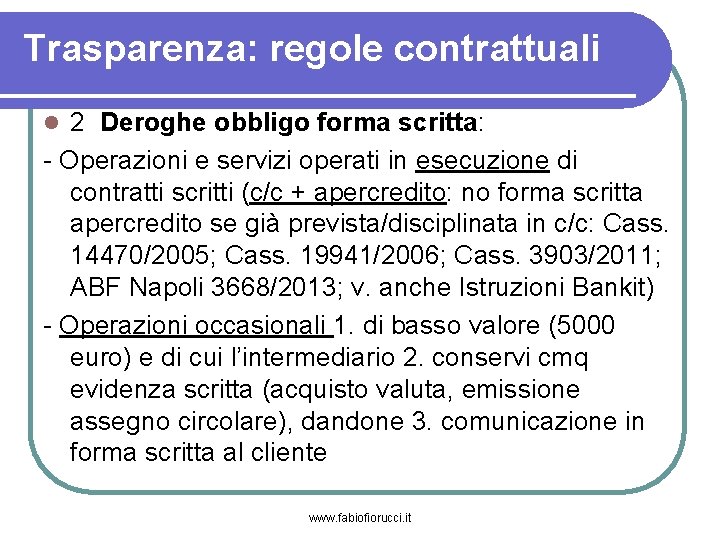 Trasparenza: regole contrattuali 2 Deroghe obbligo forma scritta: - Operazioni e servizi operati in