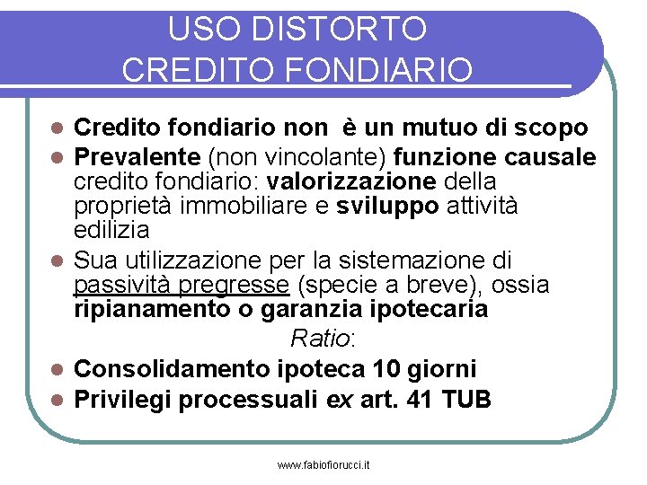 USO DISTORTO CREDITO FONDIARIO Credito fondiario non è un mutuo di scopo Prevalente (non