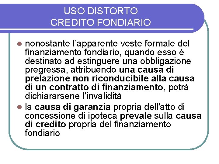 USO DISTORTO CREDITO FONDIARIO nonostante l’apparente veste formale del finanziamento fondiario, quando esso è