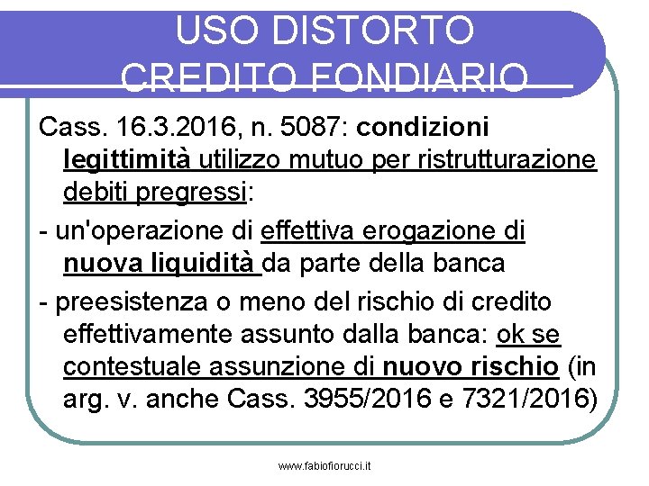 USO DISTORTO CREDITO FONDIARIO Cass. 16. 3. 2016, n. 5087: condizioni legittimità utilizzo mutuo