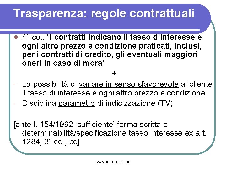 Trasparenza: regole contrattuali 4° co. : “I contratti indicano il tasso d'interesse e ogni