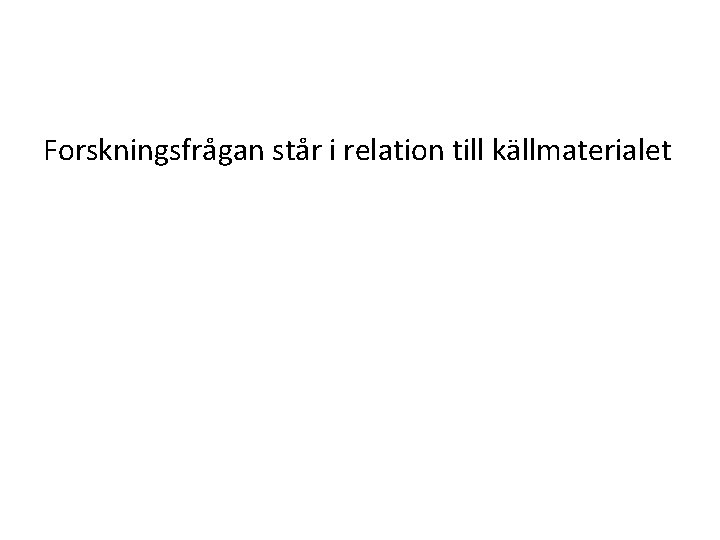 Forskningsfrågan står i relation till källmaterialet 