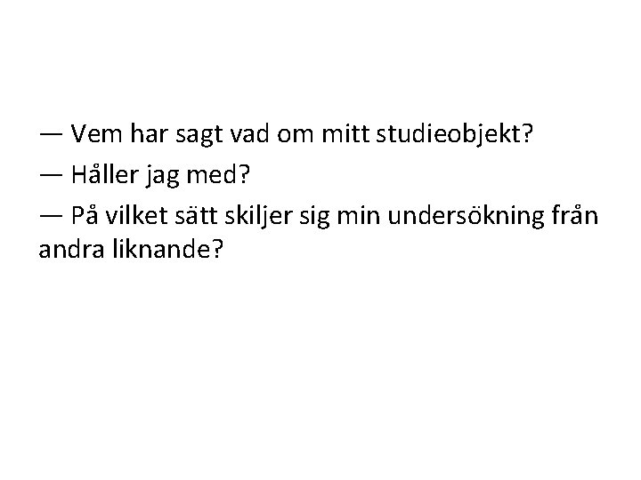 — Vem har sagt vad om mitt studieobjekt? — Ha ller jag med? —