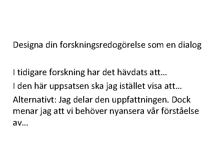 Designa din forskningsredogörelse som en dialog I tidigare forskning har det hävdats att… I