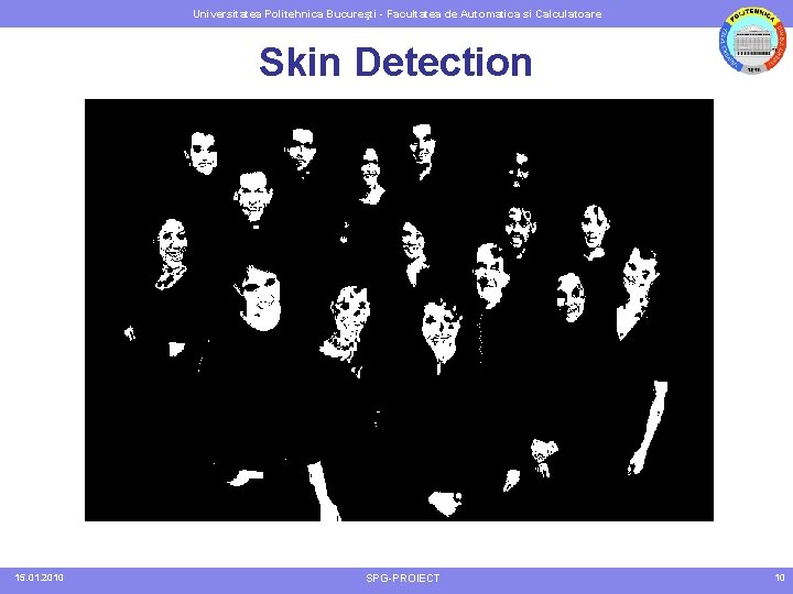 Universitatea Politehnica Bucureşti - Facultatea de Automatica si Calculatoare Skin Detection 15. 01. 2010
