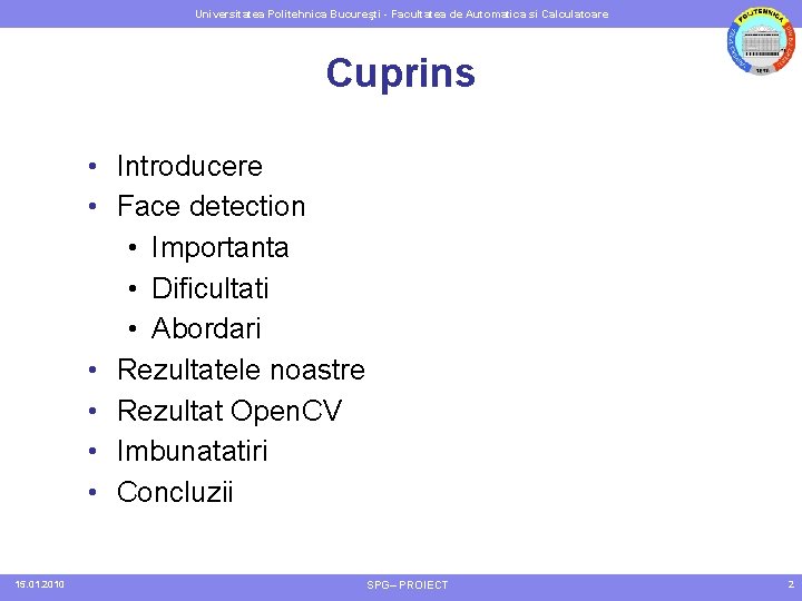 Universitatea Politehnica Bucureşti - Facultatea de Automatica si Calculatoare Cuprins • Introducere • Face