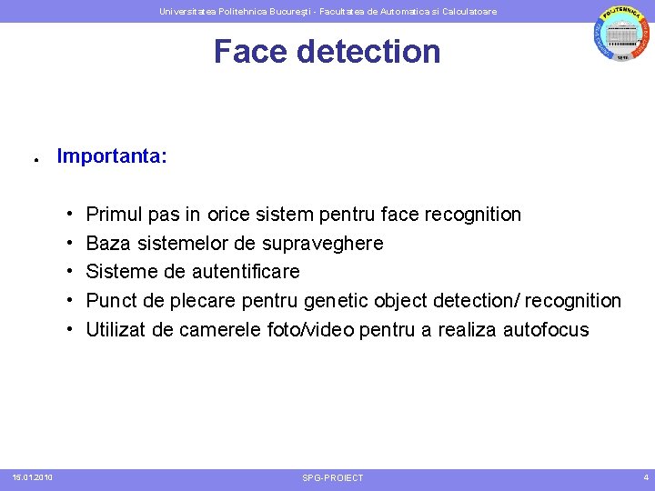 Universitatea Politehnica Bucureşti - Facultatea de Automatica si Calculatoare Face detection ● Importanta: •