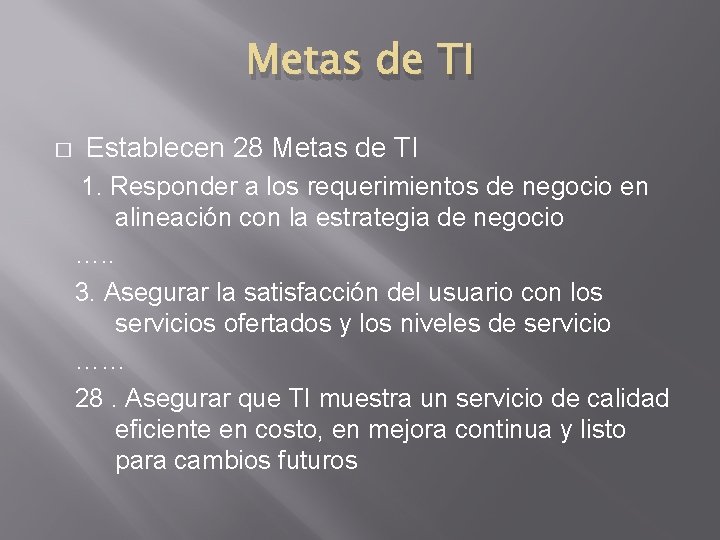 Metas de TI � Establecen 28 Metas de TI 1. Responder a los requerimientos