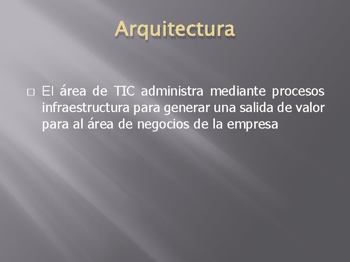 Arquitectura � El área de TIC administra mediante procesos infraestructura para generar una salida