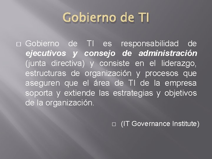 Gobierno de TI � Gobierno de TI es responsabilidad de ejecutivos y consejo de