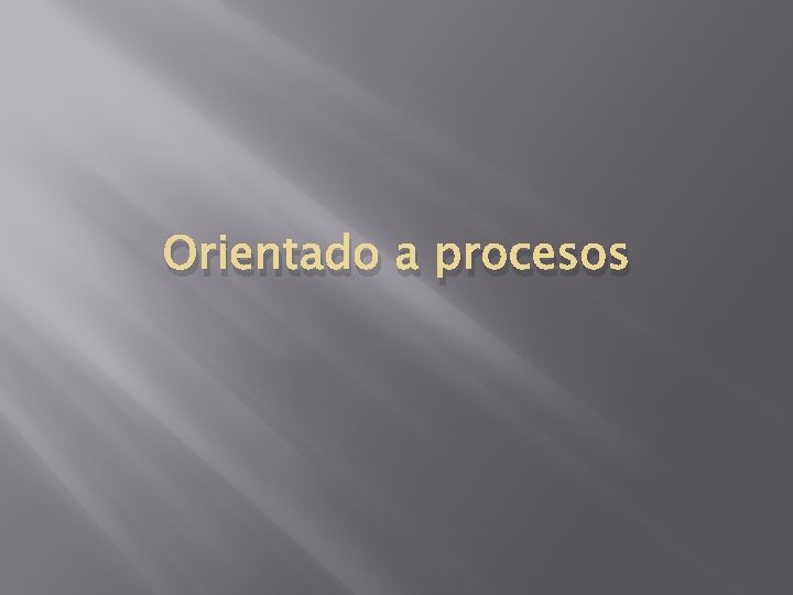 Orientado a procesos 