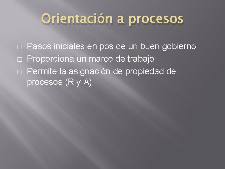 Orientación a procesos � � � Pasos iniciales en pos de un buen gobierno