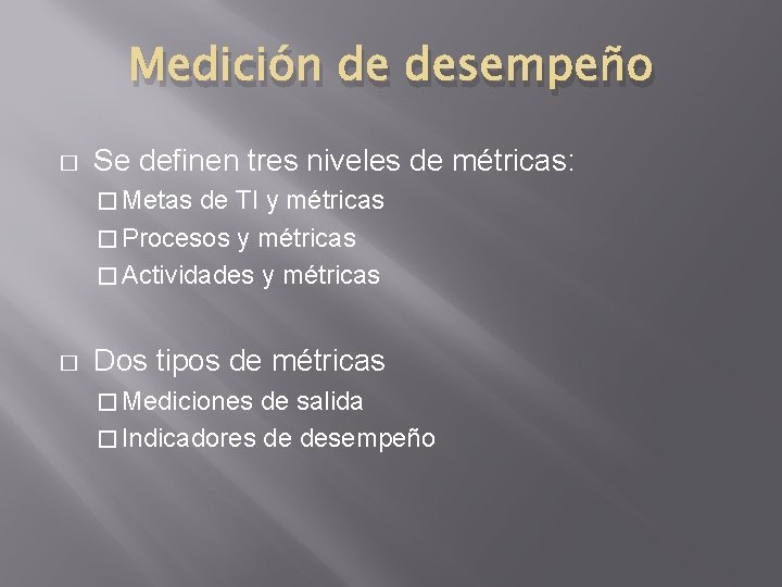 Medición de desempeño � Se definen tres niveles de métricas: � Metas de TI