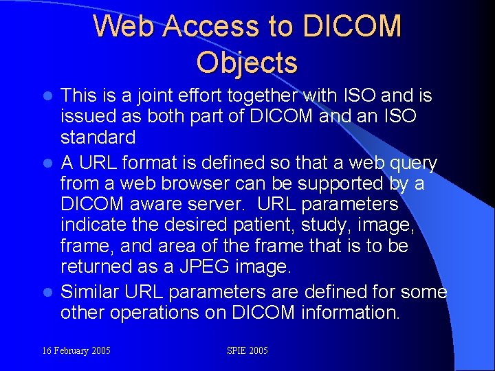 Web Access to DICOM Objects This is a joint effort together with ISO and