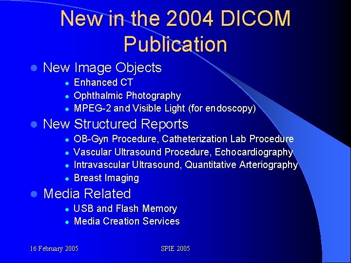 New in the 2004 DICOM Publication l New Image Objects l l New Structured