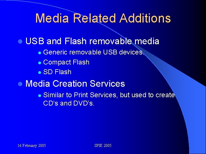 Media Related Additions l USB and Flash removable media Generic removable USB devices. l