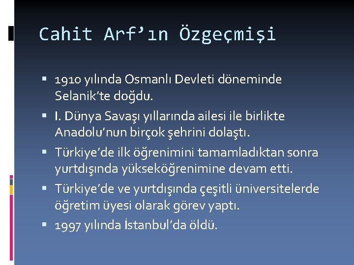 Cahit Arf’ın Özgeçmişi 1910 yılında Osmanlı Devleti döneminde Selanik’te doğdu. I. Dünya Savaşı yıllarında