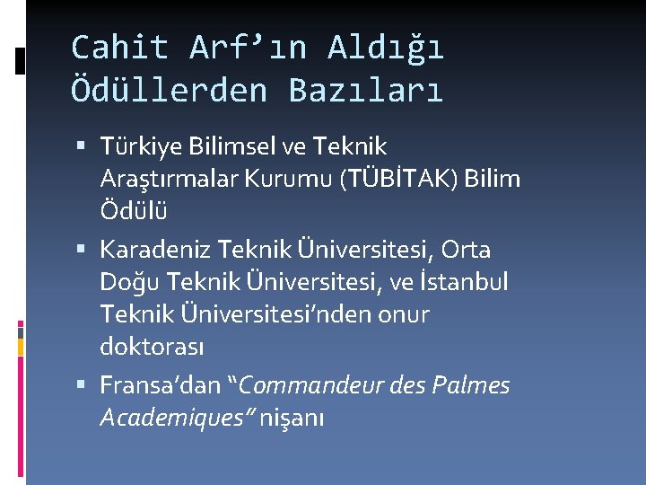 Cahit Arf’ın Aldığı Ödüllerden Bazıları Türkiye Bilimsel ve Teknik Araştırmalar Kurumu (TÜBİTAK) Bilim Ödülü