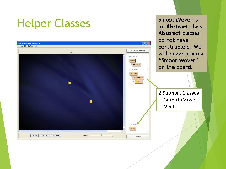 Helper Classes Smooth. Mover is an Abstract classes do not have constructors. We will