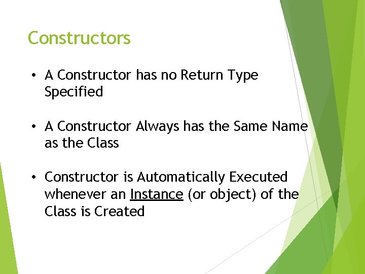 Constructors • A Constructor has no Return Type Specified • A Constructor Always has