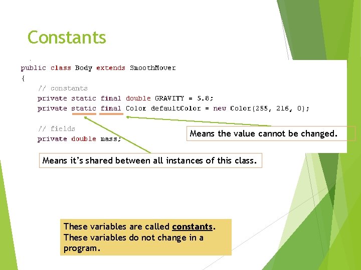 Constants Means the value cannot be changed. Means it’s shared between all instances of