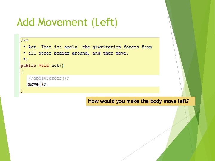 Add Movement (Left) How would you make the body move left? 