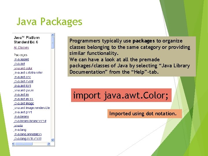 Java Packages Programmers typically use packages to organize classes belonging to the same category