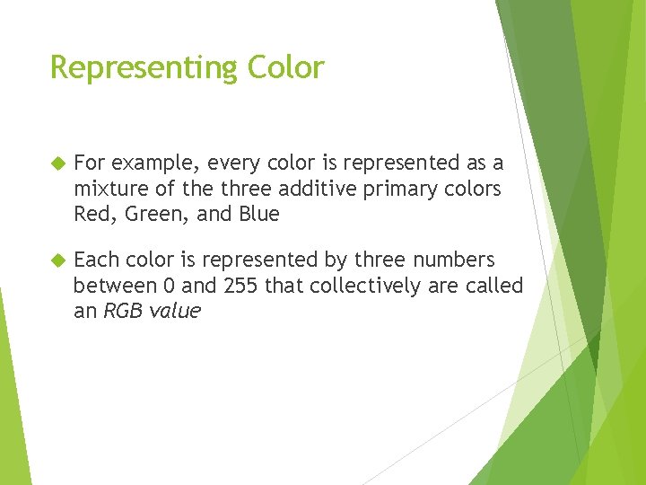 Representing Color For example, every color is represented as a mixture of the three