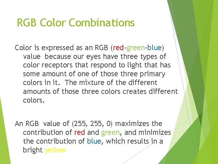 RGB Color Combinations Color is expressed as an RGB (red-green-blue) value because our eyes