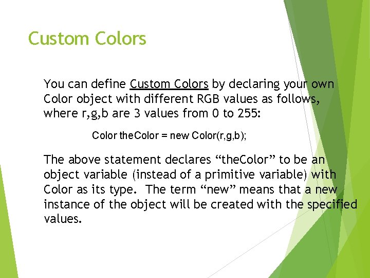 Custom Colors You can define Custom Colors by declaring your own Color object with