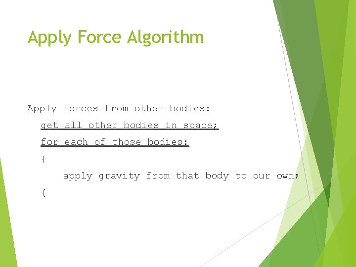 Apply Force Algorithm Apply forces from other bodies: get all other bodies in space;