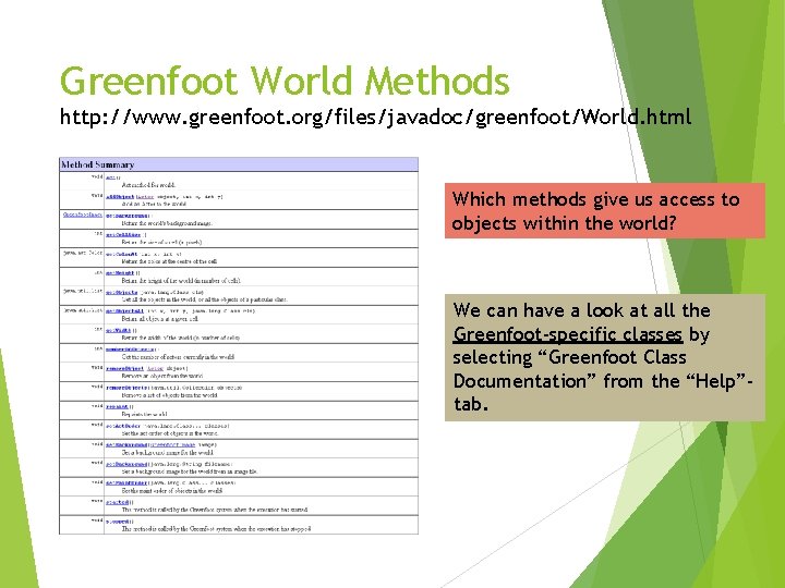 Greenfoot World Methods http: //www. greenfoot. org/files/javadoc/greenfoot/World. html Which methods give us access to