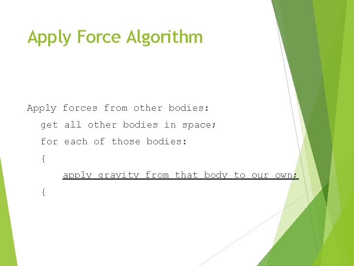 Apply Force Algorithm Apply forces from other bodies: get all other bodies in space;
