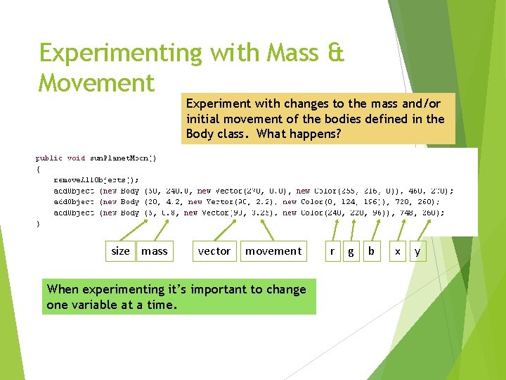 Experimenting with Mass & Movement Experiment with changes to the mass and/or initial movement