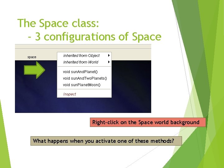 The Space class: - 3 configurations of Space Right-click on the Space world background