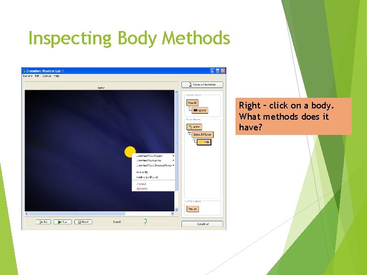 Inspecting Body Methods Right – click on a body. What methods does it have?