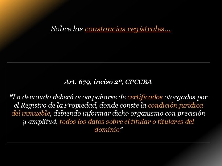 Sobre las constancias registrales… Art. 679, inciso 2º, CPCCBA “La demanda deberá acompañarse de