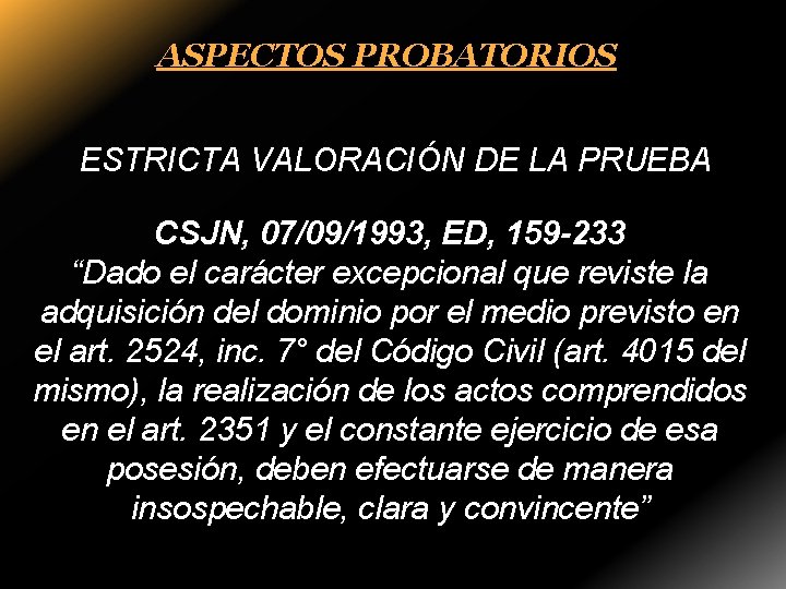 ASPECTOS PROBATORIOS ESTRICTA VALORACIÓN DE LA PRUEBA CSJN, 07/09/1993, ED, 159 -233 “Dado el