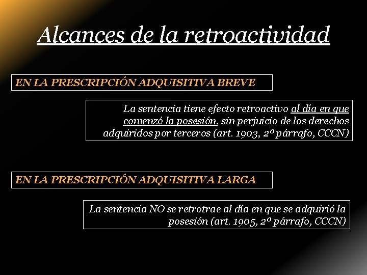 Alcances de la retroactividad EN LA PRESCRIPCIÓN ADQUISITIVA BREVE La sentencia tiene efecto retroactivo