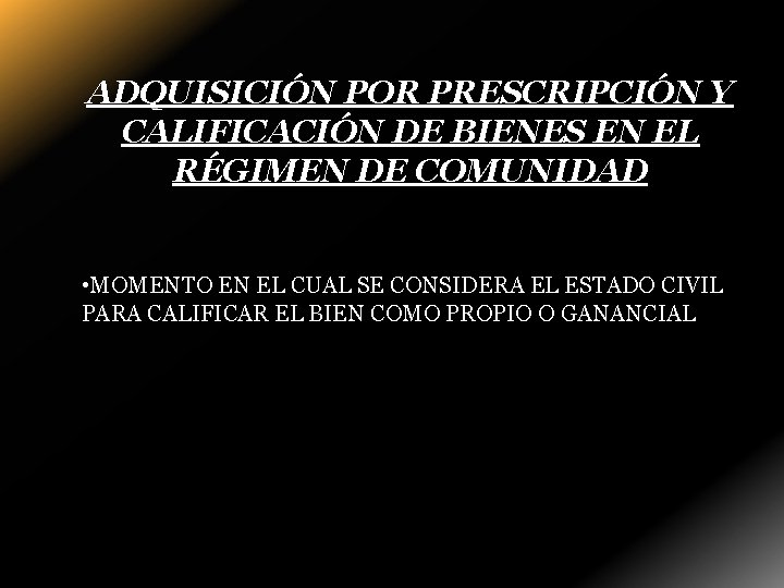 ADQUISICIÓN POR PRESCRIPCIÓN Y CALIFICACIÓN DE BIENES EN EL RÉGIMEN DE COMUNIDAD • MOMENTO