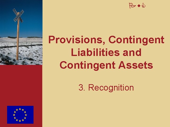 Pw. C Provisions, Contingent Liabilities and Contingent Assets 3. Recognition 