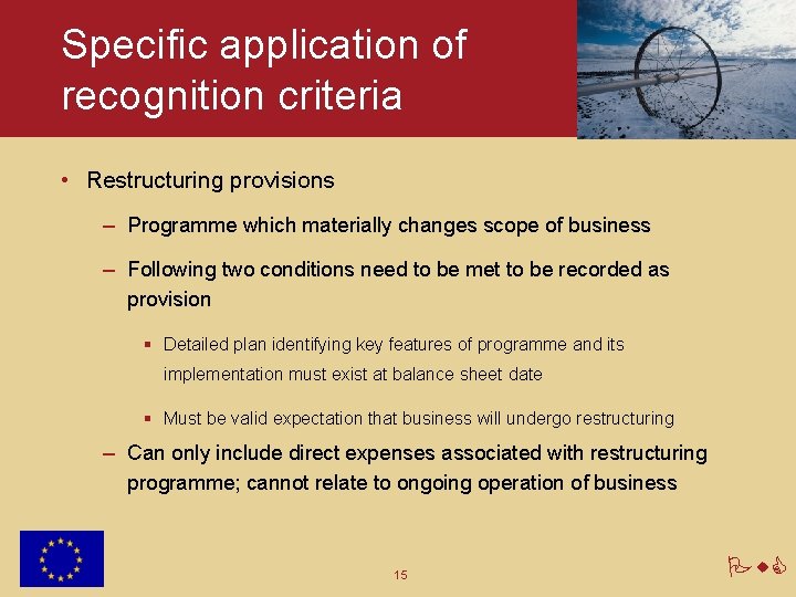 Specific application of recognition criteria • Restructuring provisions – Programme which materially changes scope