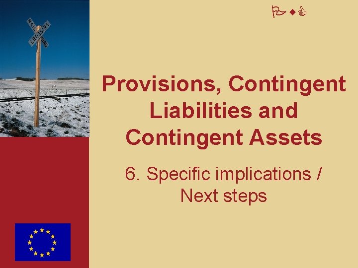 Pw. C Provisions, Contingent Liabilities and Contingent Assets 6. Specific implications / Next steps