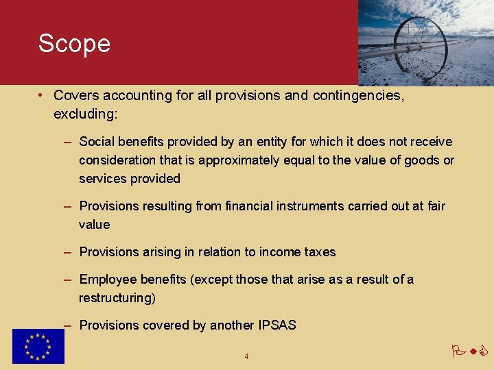 Scope • Covers accounting for all provisions and contingencies, excluding: – Social benefits provided