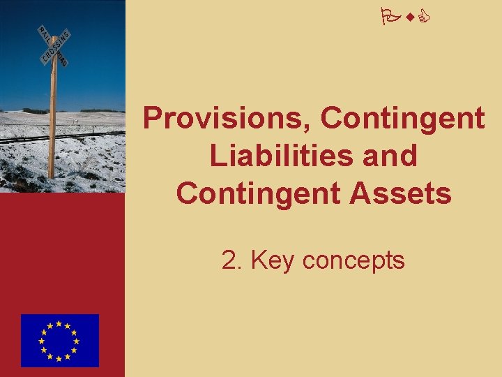 Pw. C Provisions, Contingent Liabilities and Contingent Assets 2. Key concepts 