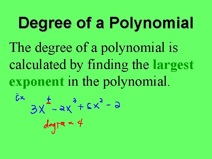 Degree of a Polynomial The degree of a polynomial is calculated by finding the