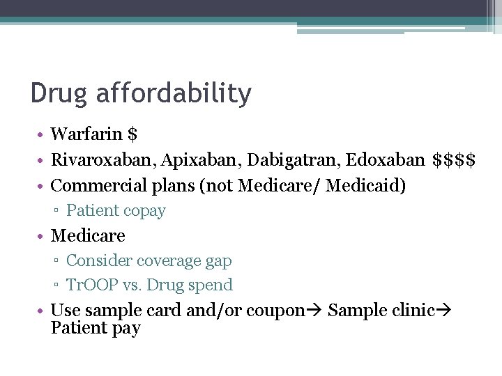 Drug affordability • Warfarin $ • Rivaroxaban, Apixaban, Dabigatran, Edoxaban $$$$ • Commercial plans Drug affordability • Warfarin $ • Rivaroxaban, Apixaban, Dabigatran, Edoxaban $$$$ • Commercial plans